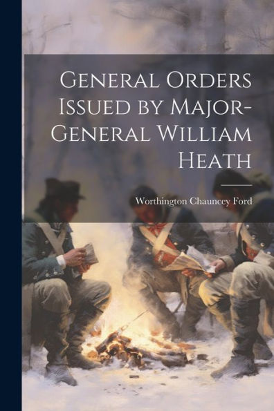 General Orders Issued By Major-General William Heath