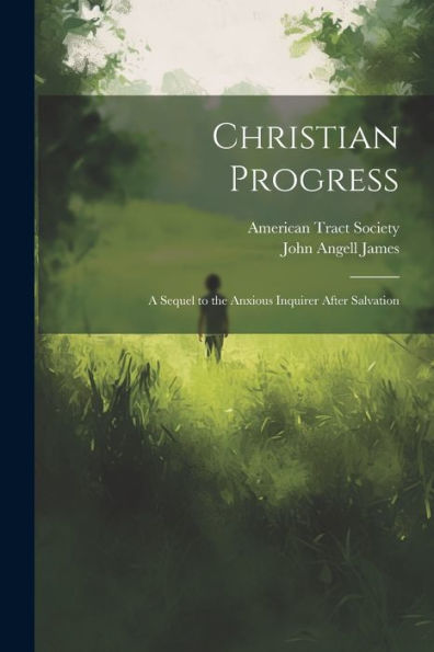 Christian Progress: A Sequel To The Anxious Inquirer After Salvation