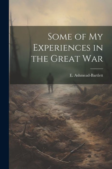 Some Of My Experiences In The Great War