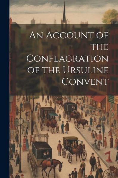 An Account Of The Conflagration Of The Ursuline Convent