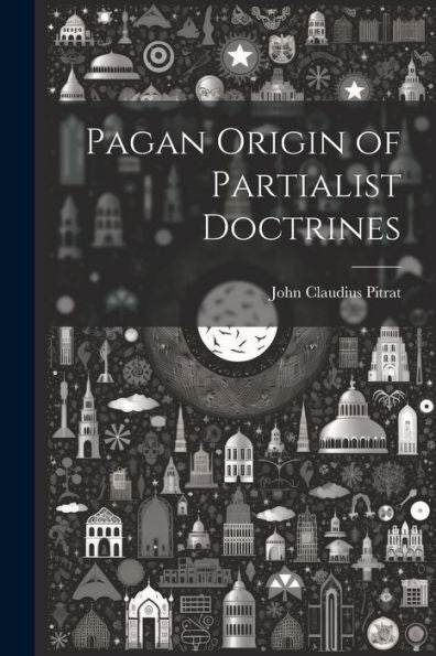 Pagan Origin Of Partialist Doctrines