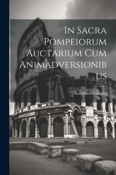 In Sacra Pompeiorum Auctarium Cum Animadversionibus (Latin Edition)