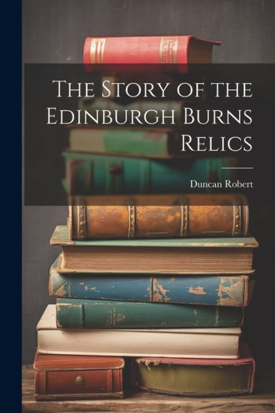 The Story Of The Edinburgh Burns Relics