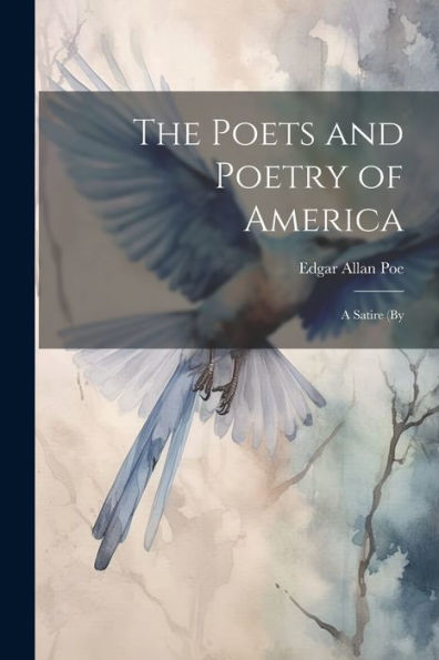 The Poets And Poetry Of America; A Satire (By