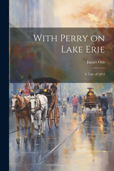 With Perry On Lake Erie: A Tale Of 1812