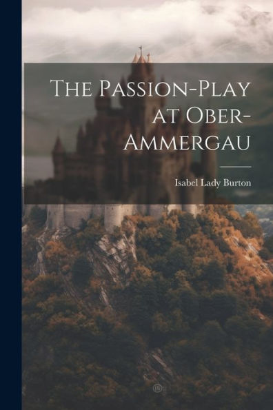 The Passion-Play At Ober-Ammergau