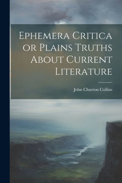 Ephemera Critica Or Plains Truths About Current Literature (Latin Edition)