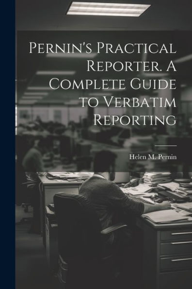 Pernin's Practical Reporter. A Complete Guide To Verbatim Reporting