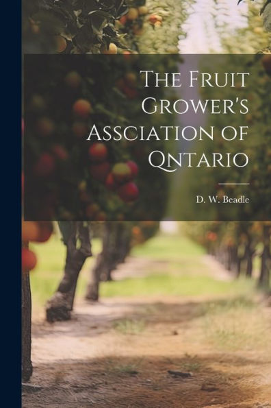 The Fruit Grower's Assciation Of Qntario - 9781022181359