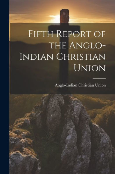 Fifth Report Of The Anglo-Indian Christian Union