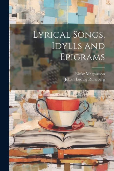 Lyrical Songs, Idylls And Epigrams - 9781022181663