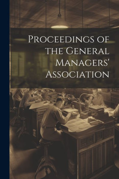 Proceedings Of The General Managers' Association - 9781022182172