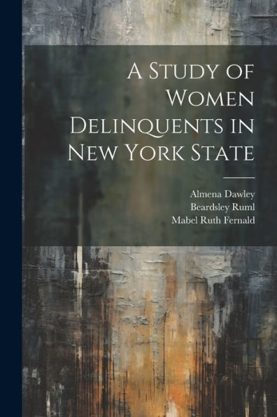 A Study Of Women Delinquents In New York State - 9781022182851