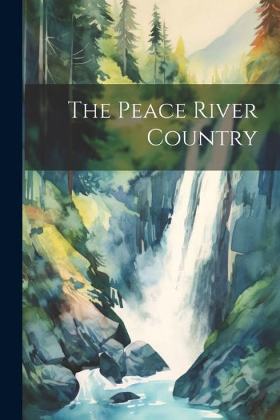 The Peace River Country - 9781022183261