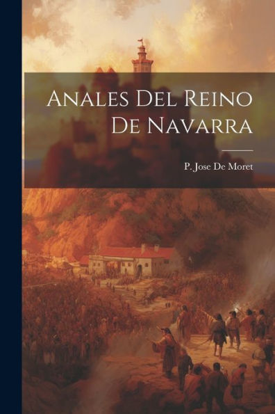 Anales Del Reino De Navarra (Spanish Edition) - 9781022183599