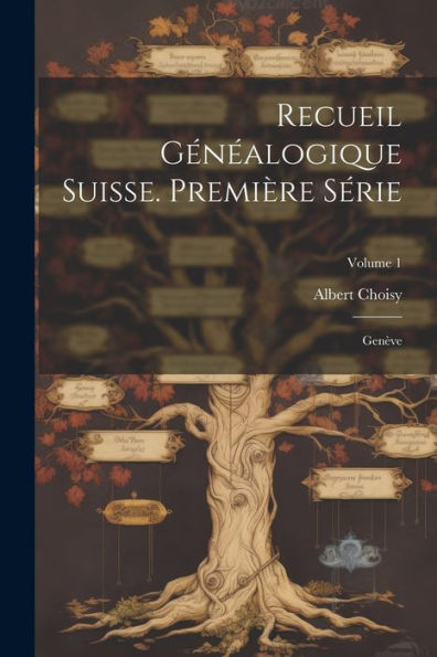 Recueil Généalogique Suisse. Première Série: Genève; Volume 1 - 9781022187504