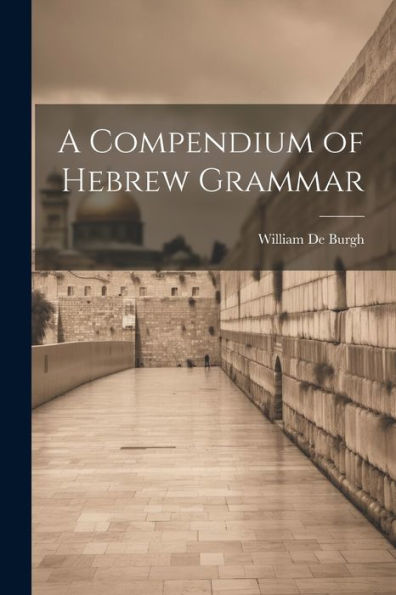 A Compendium Of Hebrew Grammar - 9781022187573
