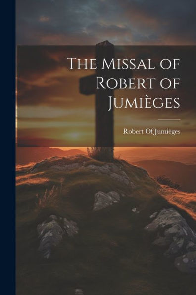 The Missal Of Robert Of Jumièges (Latin Edition) - 9781022188754