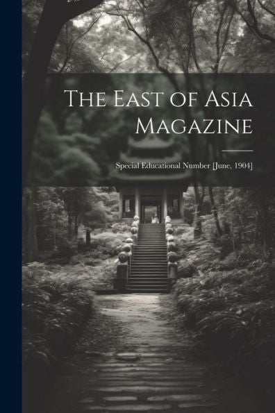 The East Of Asia Magazine: Special Educational Number [June, 1904] - 9781022189492