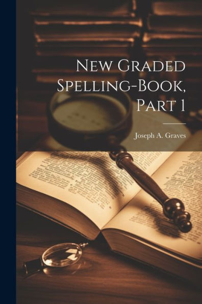 New Graded Spelling-Book, Part 1 - 9781022189539