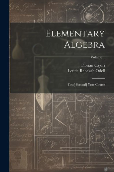 Elementary Algebra: First[-Second] Year Course; Volume 1 - 9781022190153