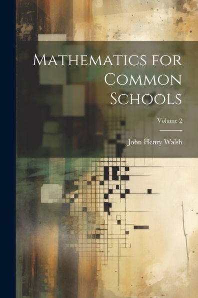 Mathematics For Common Schools; Volume 2 - 9781022190429