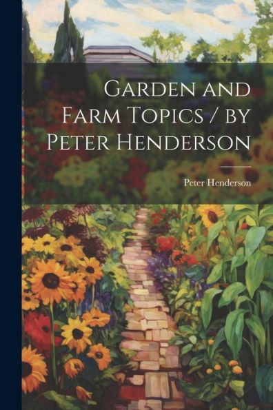 Garden And Farm Topics / By Peter Henderson - 9781022190689