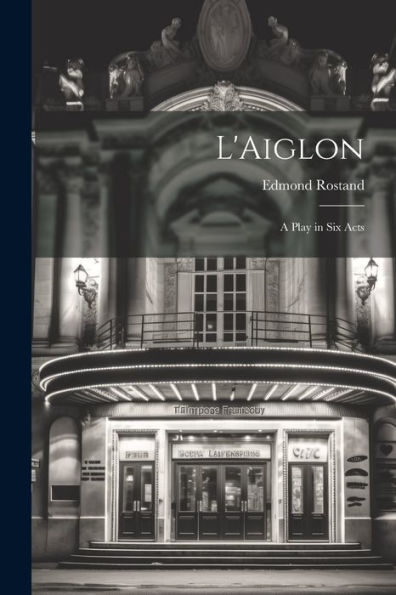 L'Aiglon: A Play In Six Acts - 9781022190979