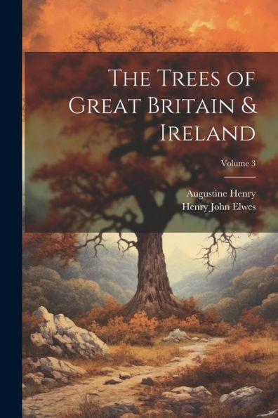 The Trees Of Great Britain & Ireland; Volume 3 - 9781022191570