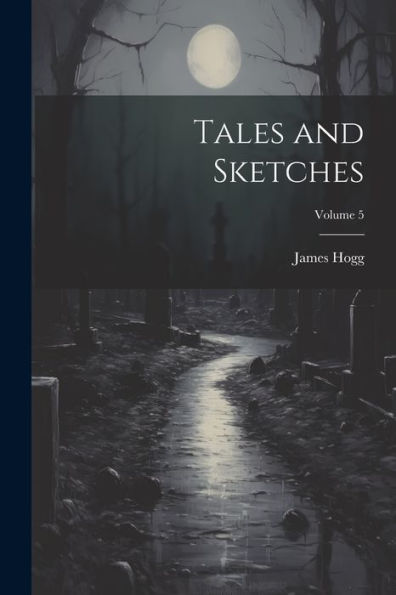 Tales And Sketches; Volume 5 - 9781022192744