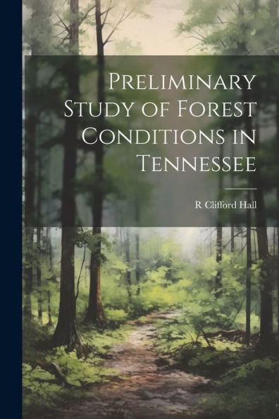 Preliminary Study Of Forest Conditions In Tennessee - 9781022193130