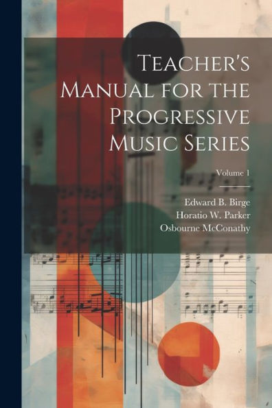 Teacher's Manual For The Progressive Music Series; Volume 1 - 9781022193208