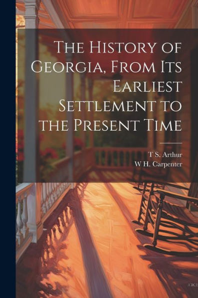 The History Of Georgia, From Its Earliest Settlement To The Present Time - 9781022194144