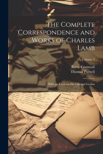 The Complete Correspondence And Works Of Charles Lamb; With An Essay On His Life And Genius; Volume 2 - 9781022194540