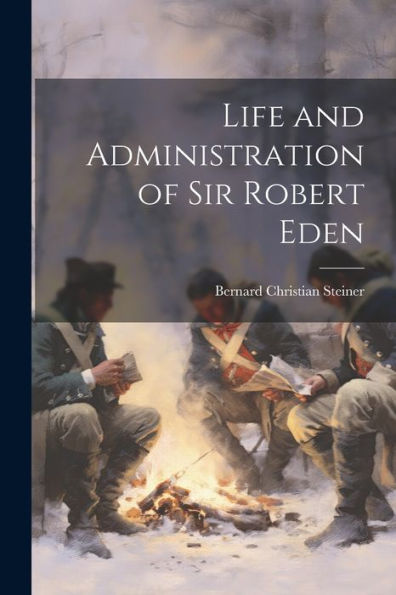 Life And Administration Of Sir Robert Eden - 9781022195837