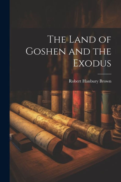 The Land Of Goshen And The Exodus - 9781022201552
