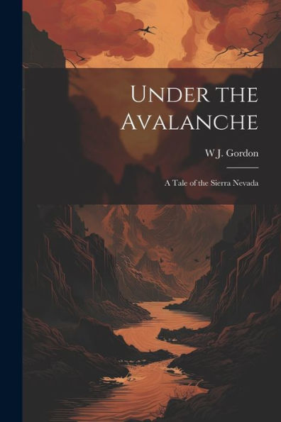 Under The Avalanche: A Tale Of The Sierra Nevada - 9781022202566