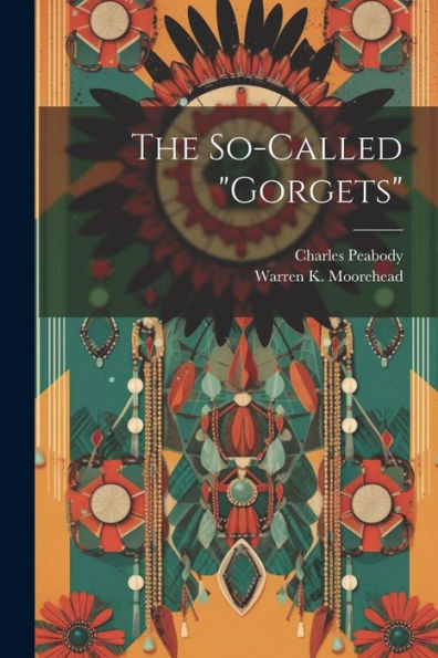 The So-Called "Gorgets" - 9781022202993