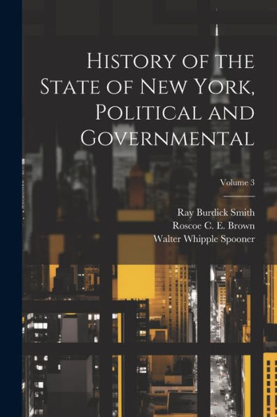 History Of The State Of New York, Political And Governmental; Volume 3 - 9781022203938