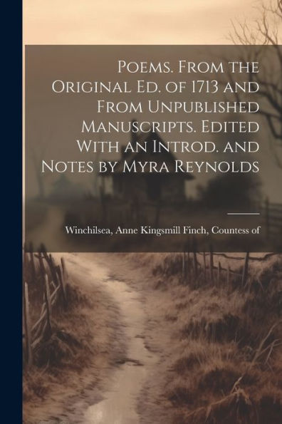 Poems. From The Original Ed. Of 1713 And From Unpublished Manuscripts. Edited With An Introd. And Notes By Myra Reynolds - 9781022204614