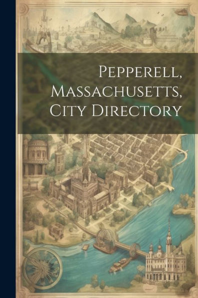 Pepperell, Massachusetts, City Directory - 9781022204805