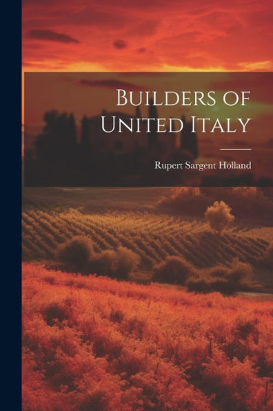 Builders Of United Italy - 9781022206069