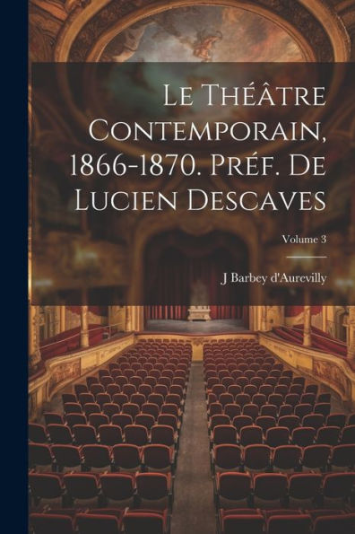 Le Théâtre Contemporain, 1866-1870. Préf. De Lucien Descaves; Volume 3 (French Edition) - 9781022206663