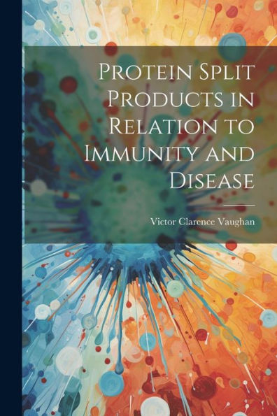 Protein Split Products In Relation To Immunity And Disease - 9781022214590