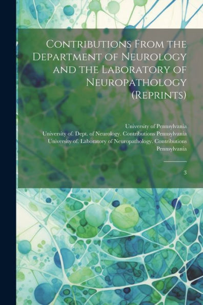 Contributions From The Department Of Neurology And The Laboratory Of Neuropathology (Reprints): 3