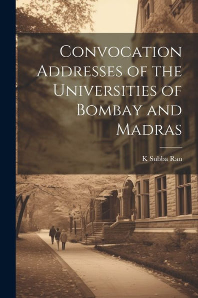 Convocation Addresses Of The Universities Of Bombay And Madras - 9781022216419
