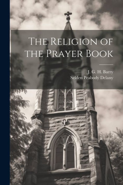 The Religion Of The Prayer Book - 9781022216488