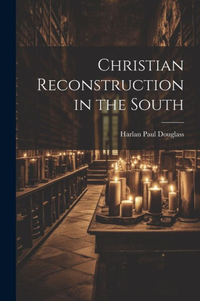 Christian Reconstruction In The South