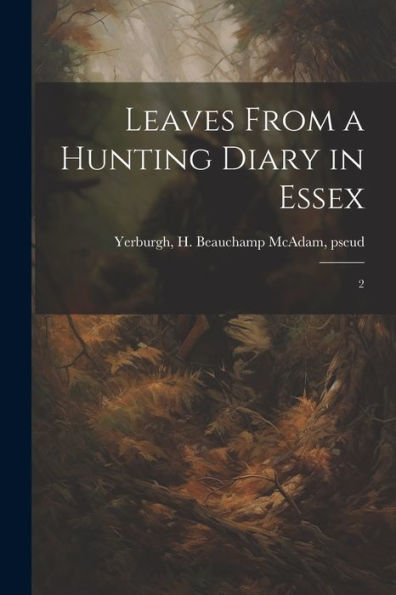 Leaves From A Hunting Diary In Essex: 2 - 9781022217300