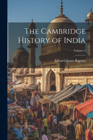 The Cambridge History Of India; Volume 3